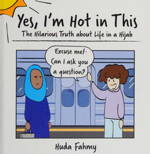 Yes, I'm Hot in This: The Hilarious Truth about Life in a Hijab