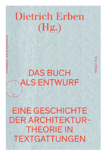 Das Buch als Entwurf : Textgattungen in der Geschichte der Architekturtheorie. Ein Handbuch