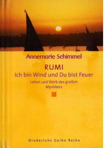 Rumi: Ich bin Wind und du bist Feuer : Leben und Werk des großen Mystikers