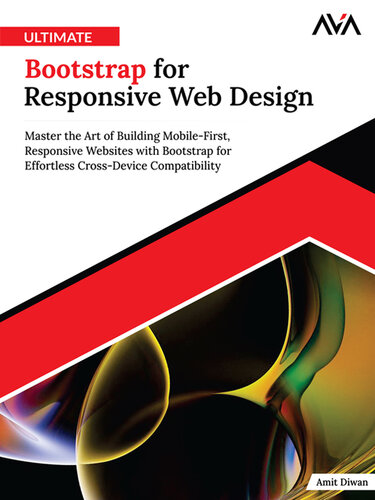 Ultimate Bootstrap for Responsive Web Design: Master the Art of Building Mobile-First, Responsive Websites with Bootstrap for Effortless Cross-Device Compatibility