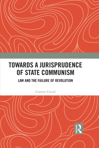 Towards A Jurisprudence of State Communism: Law and the Failure of Revolution