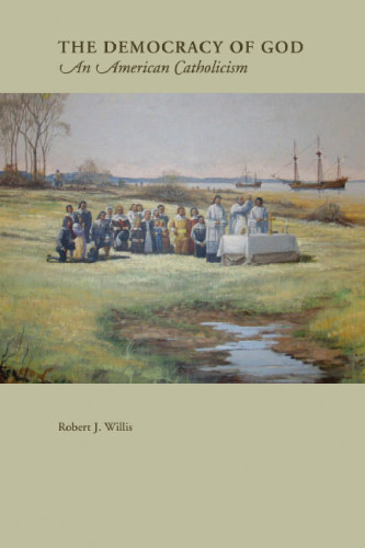 The Democracy Of God: An American Catholicism