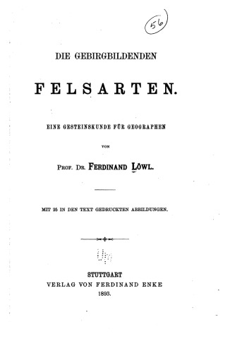 Die gebirgsbildenden Felsarten : Eine Gesteinskunde für Geographen