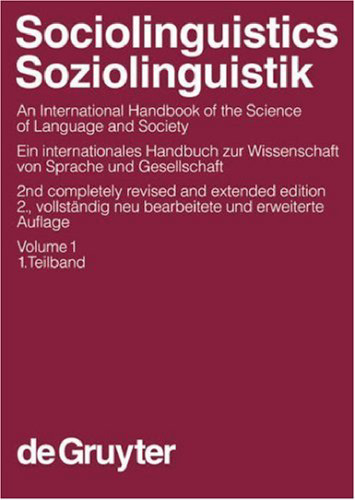 Sociolinguistics: An International Handbook of the Science of Language and Society (2nd ed.), Vol. 1   Soziolinguistik: Ein Internationales Handbuch zur Wissenschaft von Sprache und Gesellschaft (2. Aufl.), Teilband 1 (Handbücher zur Sprach- und Kommunikationswissenschaft 3.1   Handbooks of Linguistics and Communication Science 3.1) (German and English Edition)