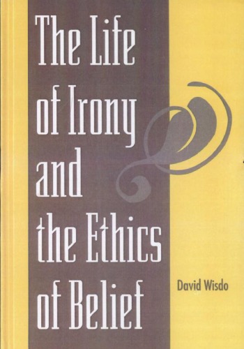 The Life of Irony and the Ethics of Belief (S U N Y Series in Philosophy)