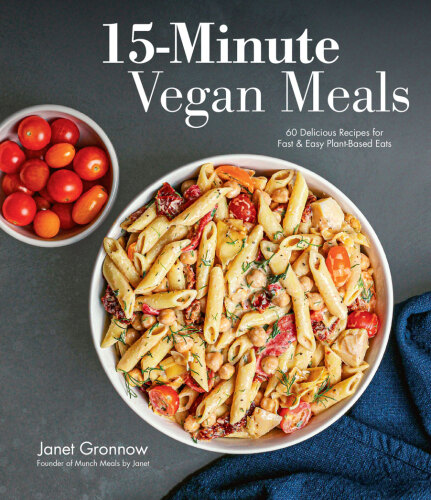 15-Minute Vegan Meals: 60 Delicious Recipes for Fast & Easy Plant-Based Eats