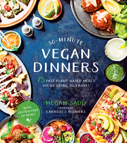 30-Minute Vegan Dinners: 75 Fast Plant-Based Meals You're Going to Crave!