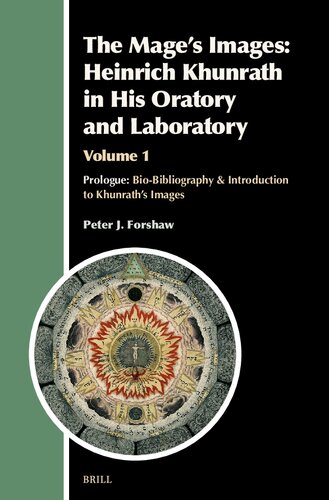 The Mage's Images: Heinrich Khunrath in His Oratory and Laboratory, Volume 1: Prologue: Bio-Bibliography & Introduction to Khunrath's Images
