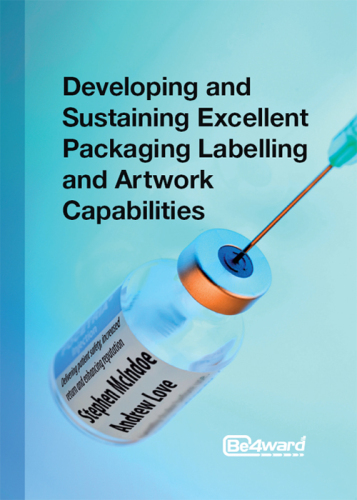Developing and Sustaining Excellent Packaging Artwork Capabilities in the Healthcare Industry: Delivering patient safety, increased return and enhancing reputation