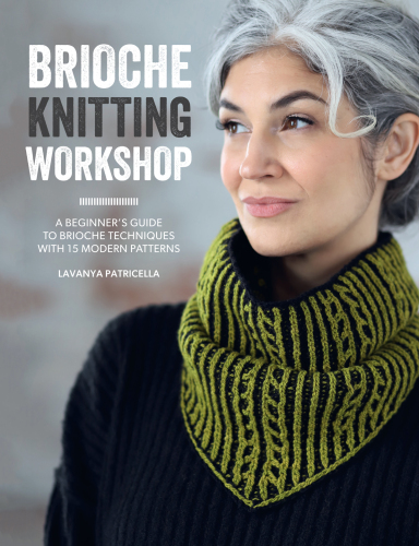 Brioche Knitting Workshop : A Beginner’s Guide to Brioche Techniques with 15 Modern Patterns with 15 Modern Patterns