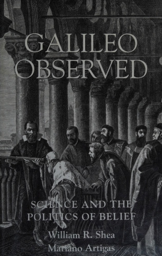 Galileo Observed: Science And the Politics of Belief