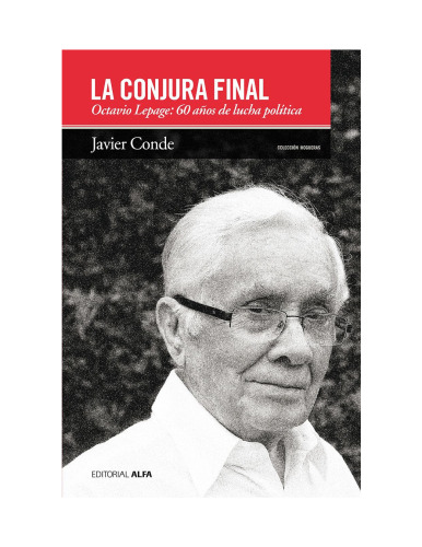 La conjura final: Octavio Lepage: 60 años de la lucha política (Hogueras nº 59) (Spanish Edition)