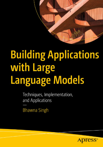 Building Applications with Large Language Models Techniques, Implementation, and Applications