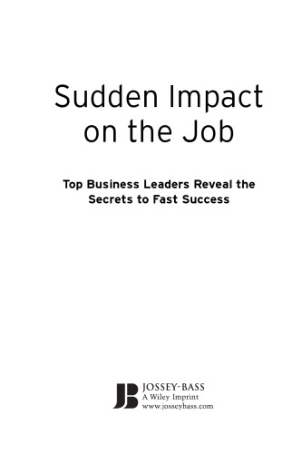 Sudden Impact on the Job: Top Business Leaders Reveal the Secrets to Fast Success