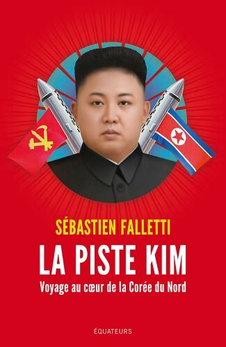 La Piste Kim : Voyage au coeur de la Corée du Nord