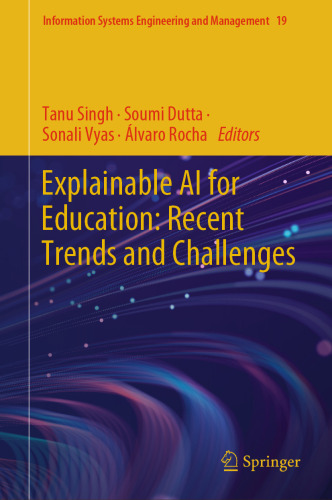 Explainable AI for Education: Recent Trends and Challenges (Information Systems Engineering and Management, 19)