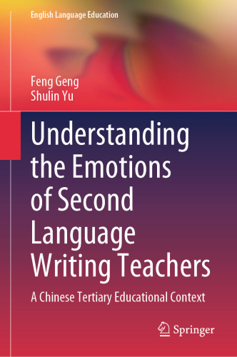 Understanding the Emotions of Second Language Writing Teachers: A Chinese Tertiary Educational Context