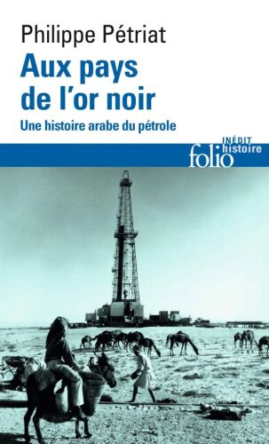 Aux pays de l'or noir : Une histoire arabe du pétrole