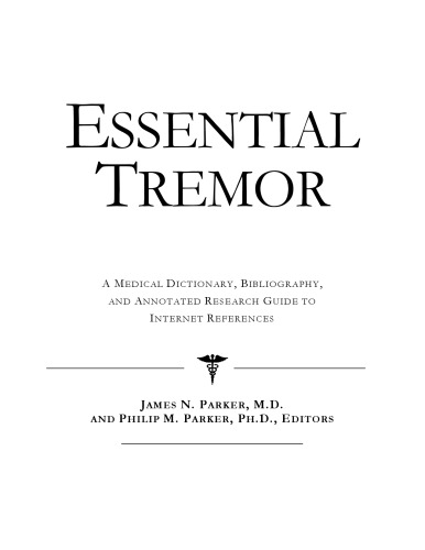 Essential Tremor - A Medical Dictionary, Bibliography, and Annotated Research Guide to Internet References