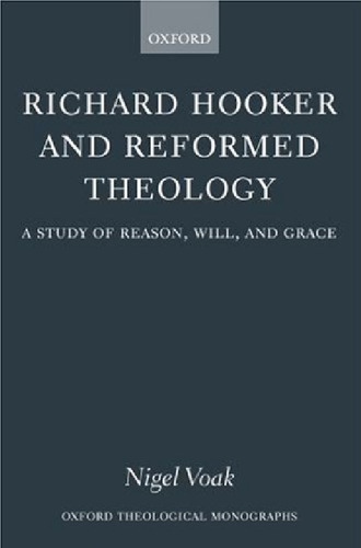 Richard Hooker and Reformed Theology: A Study of Reason, Will, and Grace