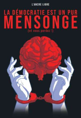 La démocratie est un pur mensonge: (et vous perdez !)