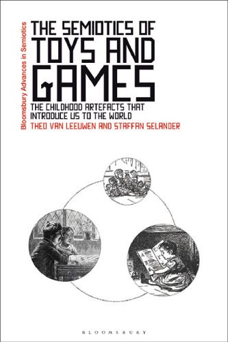 The Semiotics of Toys and Games : The Childhood Artefacts that Introduce Us to the World