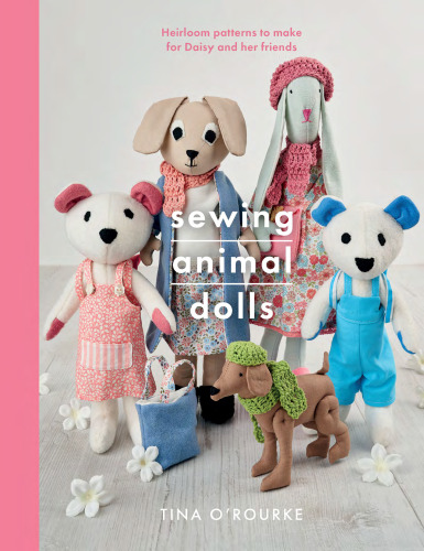 Sewing Animal Dolls: Heirloom patterns to make for Daisy and her friends (Crafts)