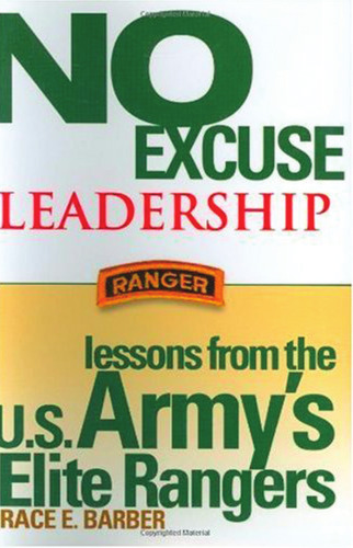 No Excuse Leadership: Lessons from the U.S. Army's Elite Rangers
