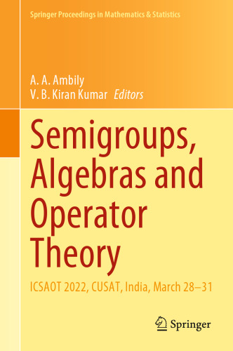 Semigroups, Algebras and Operator Theory: ICSAOT 2022, CUSAT, India, March 28–31 (Springer Proceedings in Mathematics & Statistics, 436)