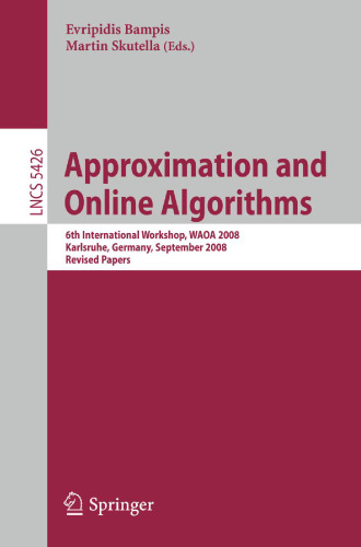 Approximation and Online Algorithms: 6th International Workshop, WAOA 2008, Karlsruhe, Germany, September 18-19, 2008, Revised Papers (Lecture Notes in Computer Science, 5426)