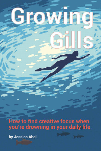 Growing Gills: How to Find Creative Focus When You’re Drowning in Your Daily Life