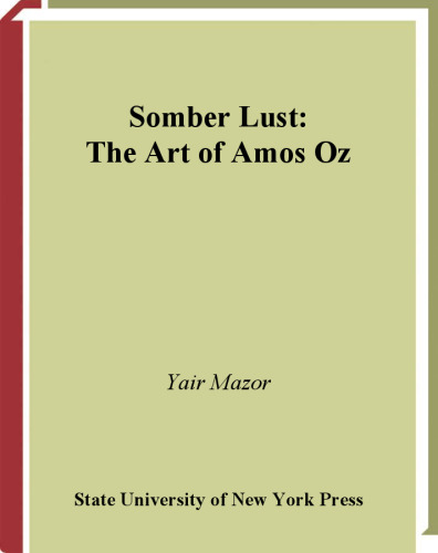Somber Lust: The Art of Amos Oz (S U N Y Series in Modern Jewish Literature and Culture)