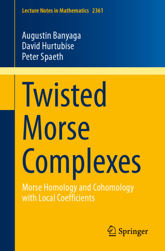 Twisted Morse Complexes: Morse Homology and Cohomology with Local Coefficients (Lecture Notes in Mathematics)