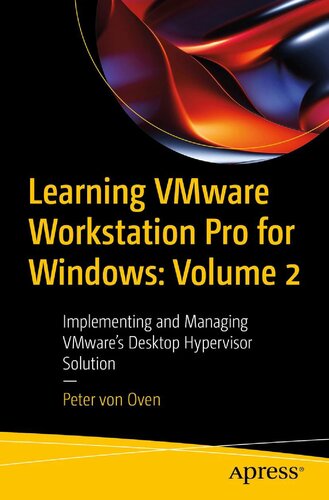 Learning Vmware Workstation Pro for Windows Volume 2: Implementing and Managing Vmware's Desktop Hypervisor Solution