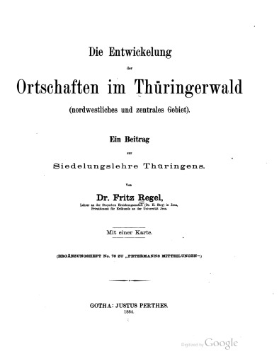 Die Entwickelung der Ortschaften im Thüringerwald (nordwestliches und zentrales Gebiet) : Ein Beitrag zur Siedelungslehre Thüringens