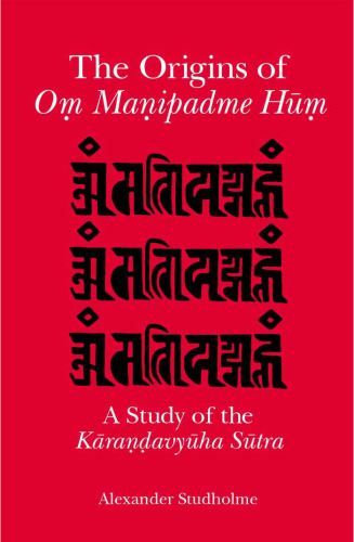 The Origins of Om Manipadme Hum: A Study of the Karandavyuha Sutra