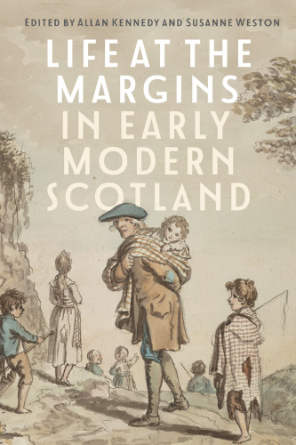 Life at the Margins in Early Modern Scotland (St Andrews Studies in Scottish History)