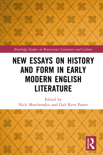 New Essays on History and Form in Early Modern English Literature (Routledge Studies in Renaissance Literature and Culture)