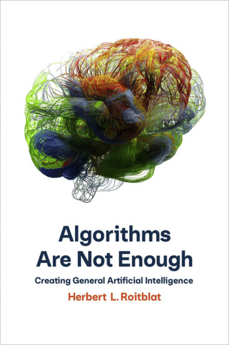 Algorithms Are Not Enough: Creating General Artificial Intelligence