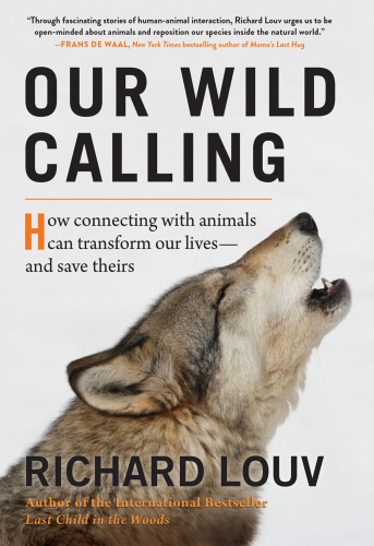 Our Wild Calling: How Connecting with Animals Can Transform Our Lives―and Save Theirs