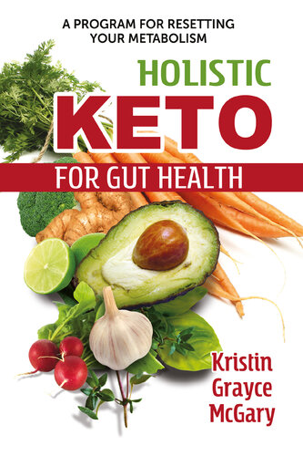 Holistic Keto for Gut Health: A Program for Resetting Your Metabolism