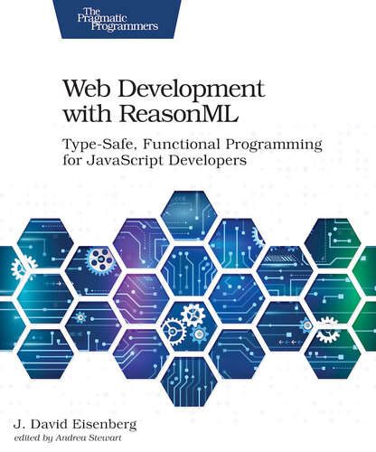 Web Development with ReasonML: Type-Safe, Functional Programming for JavaScript Developers