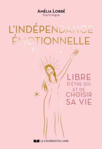 L'Indépendance émotionnelle : Libre d'être soi et de choisir sa vie