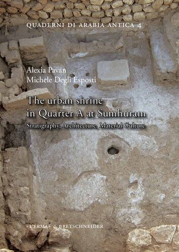 The urban shrine in Quarter A at Sumhuram. Stratigraphy, architecture, material culture