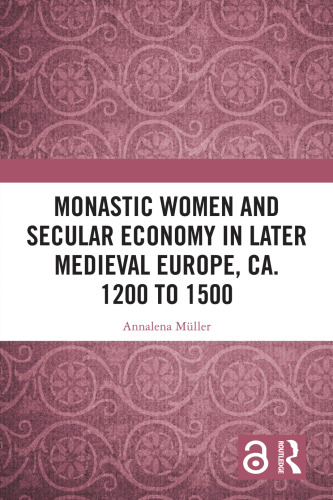 Monastic Women and Secular Economy in Later Medieval Europe, ca. 1200 to 1500