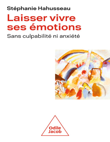 Laisser vivre ses émotions : sans culpabilité ni anxiété