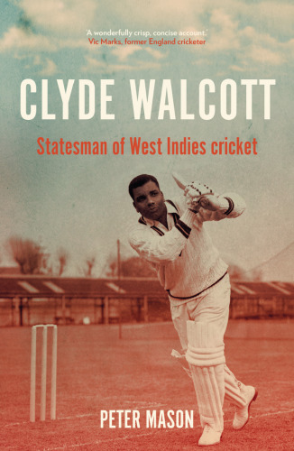 Clyde Walcott: Statesman of West Indies cricket (Global Icons)