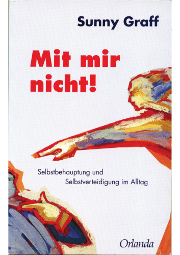 Mit mir nicht!: Selbstbehauptung und Selbstverteidigung im Alltag