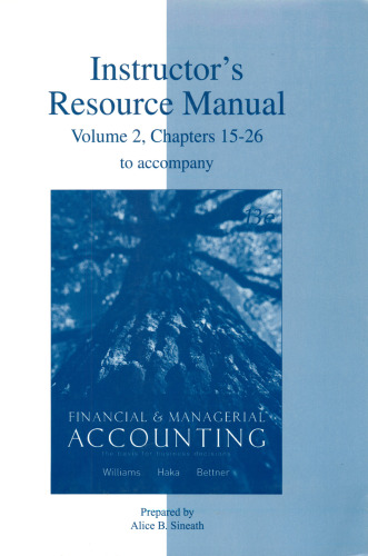Instructor's Resource Manual, Volume 2, Chapters 15-26 to accompany Financial and Managerial Accounting: The Basis for Business Decisions, Thirteenth Edition