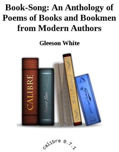 Book-song: An anthology of poems of books and bookmen from modern authors
